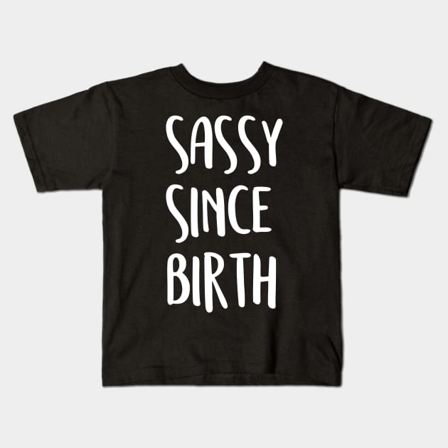 Sassy since birth Kids T-Shirt by Tesszero